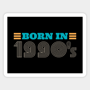 BORN IN 1990's Magnet